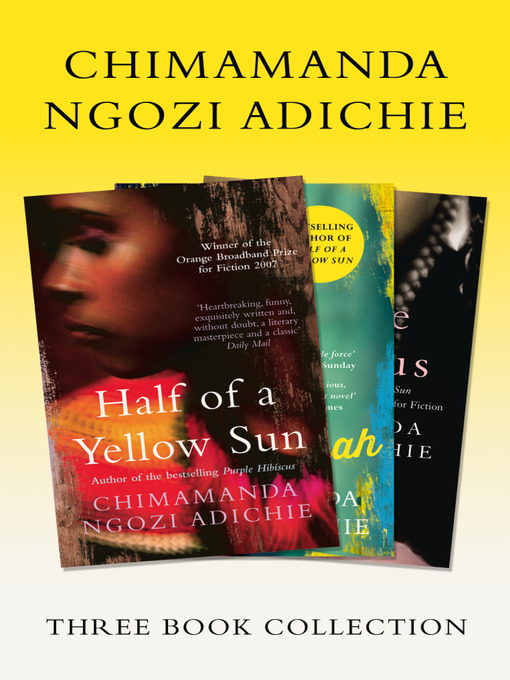 Title details for Half of a Yellow Sun, Americanah, Purple Hibiscus by Chimamanda Ngozi Adichie - Available